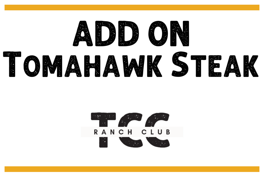 Ranch Club Add On - Tomahawk Steak